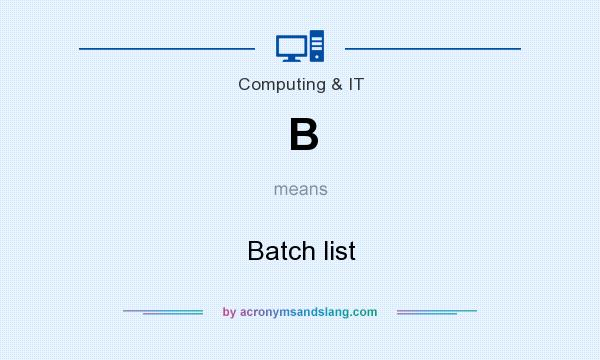 What does B mean? It stands for Batch list
