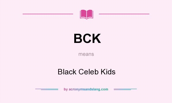 What does BCK mean? It stands for Black Celeb Kids