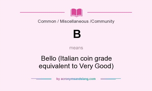 What does B mean? It stands for Bello (Italian coin grade equivalent to Very Good)