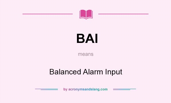 What does BAI mean? It stands for Balanced Alarm Input