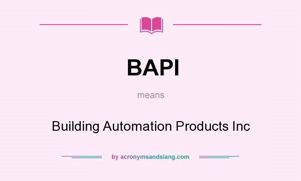 What does BAPI mean? It stands for Building Automation Products Inc