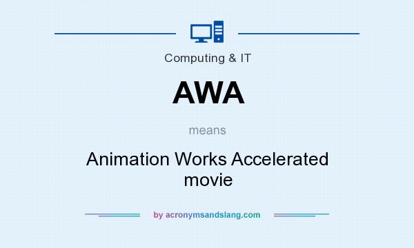 What does AWA mean? It stands for Animation Works Accelerated movie
