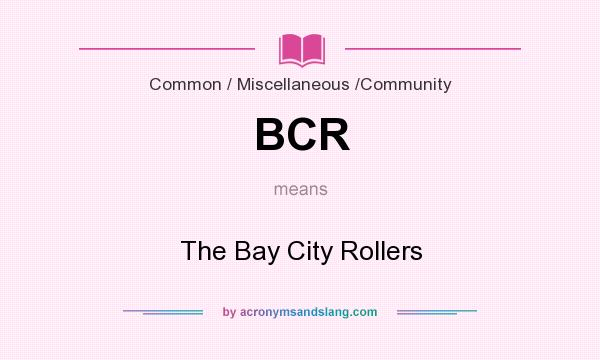 What does BCR mean? It stands for The Bay City Rollers