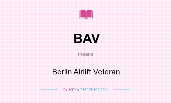 What does BAV mean? It stands for Berlin Airlift Veteran