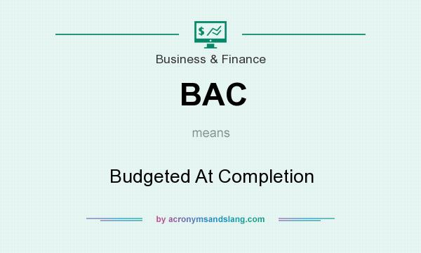 What does BAC mean? It stands for Budgeted At Completion