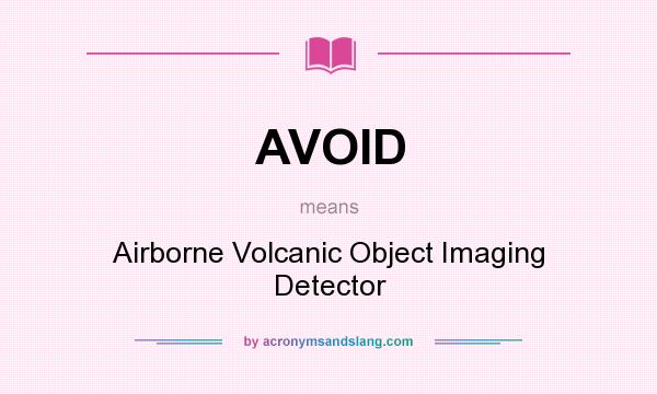 What does AVOID mean? It stands for Airborne Volcanic Object Imaging Detector
