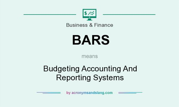 What does BARS mean? It stands for Budgeting Accounting And Reporting Systems