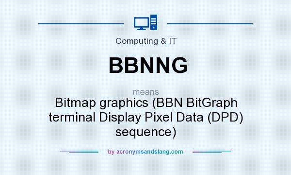 What does BBNNG mean? It stands for Bitmap graphics (BBN BitGraph terminal Display Pixel Data (DPD) sequence)