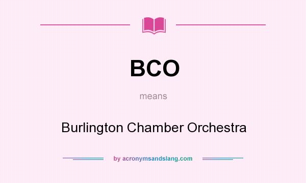What does BCO mean? It stands for Burlington Chamber Orchestra