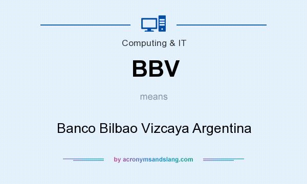 What does BBV mean? It stands for Banco Bilbao Vizcaya Argentina