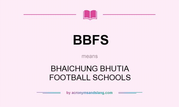 What does BBFS mean? It stands for BHAICHUNG BHUTIA FOOTBALL SCHOOLS