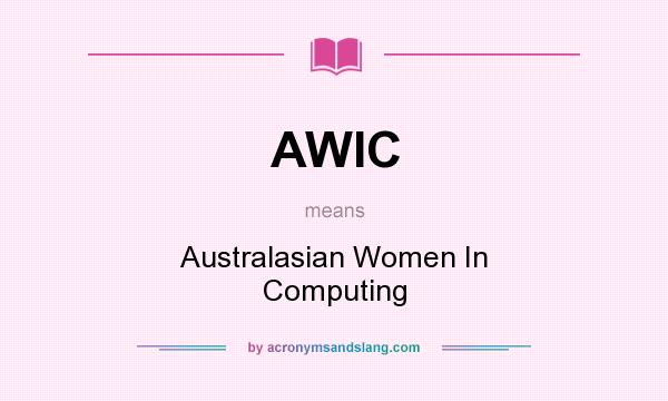 What does AWIC mean? It stands for Australasian Women In Computing