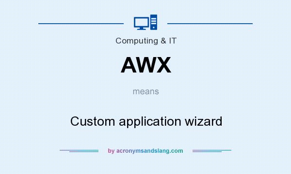 What does AWX mean? It stands for Custom application wizard