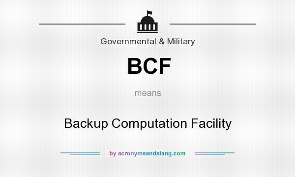 What does BCF mean? It stands for Backup Computation Facility