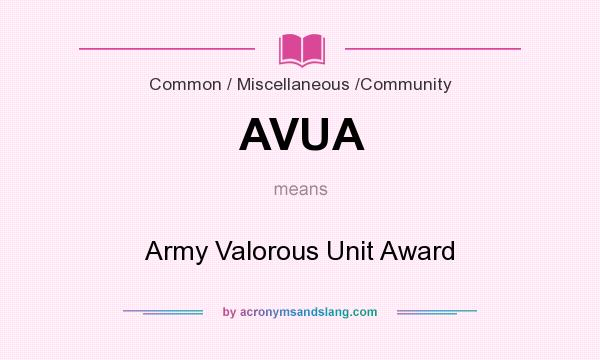 What does AVUA mean? It stands for Army Valorous Unit Award