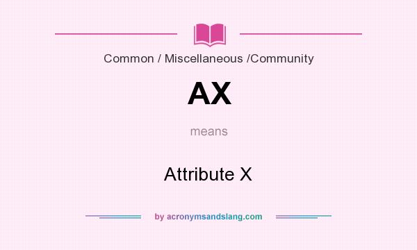 What does AX mean? It stands for Attribute X