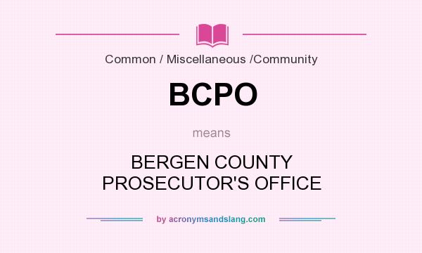 What does BCPO mean? It stands for BERGEN COUNTY PROSECUTOR`S OFFICE