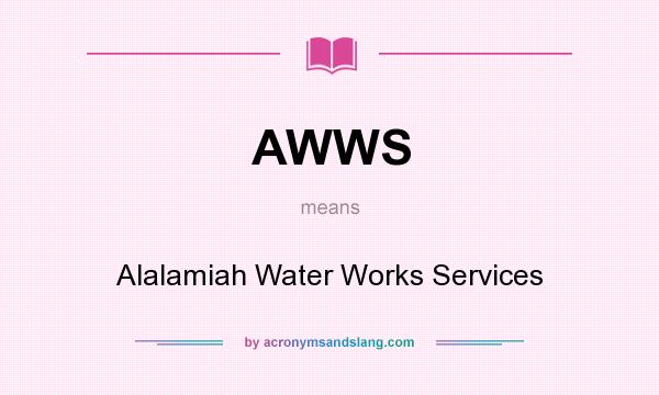 What does AWWS mean? It stands for Alalamiah Water Works Services
