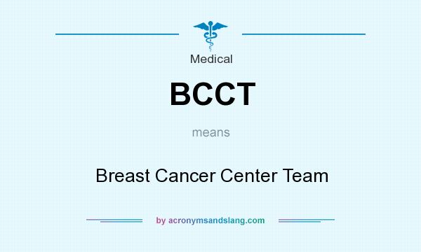 What does BCCT mean? It stands for Breast Cancer Center Team