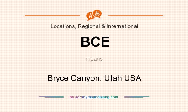 What does BCE mean? It stands for Bryce Canyon, Utah USA