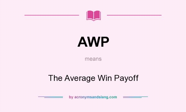 What does AWP mean? It stands for The Average Win Payoff