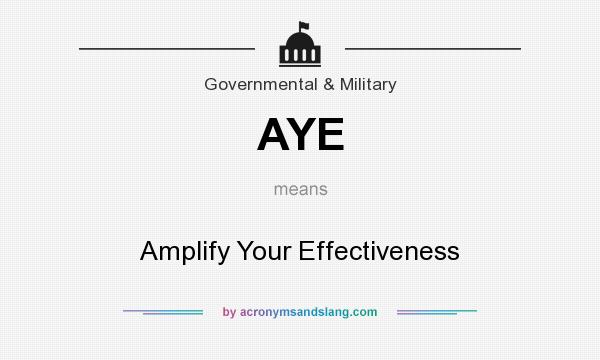 What does AYE mean? It stands for Amplify Your Effectiveness