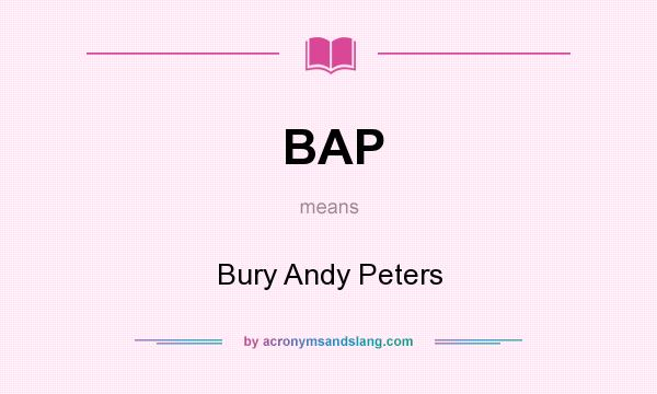 What does BAP mean? It stands for Bury Andy Peters