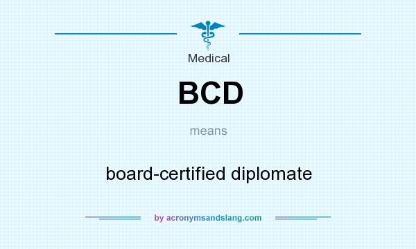 What does BCD mean? It stands for board-certified diplomate