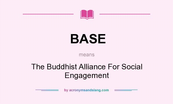 What does BASE mean? It stands for The Buddhist Alliance For Social Engagement