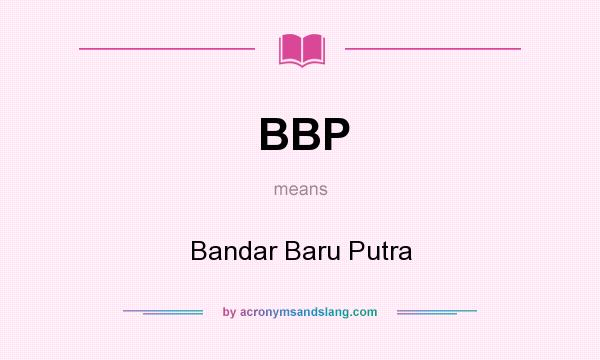 What does BBP mean? It stands for Bandar Baru Putra