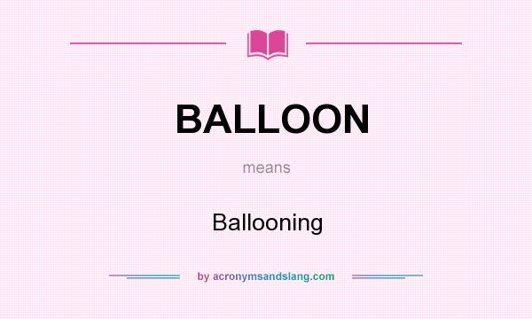 What does BALLOON mean? It stands for Ballooning