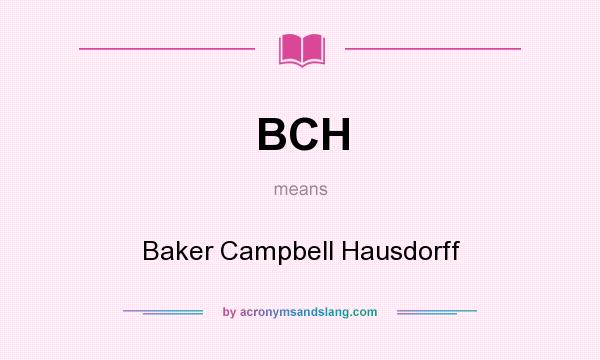 What does BCH mean? It stands for Baker Campbell Hausdorff