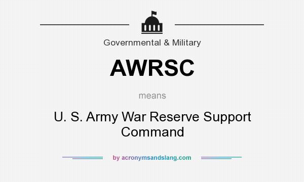 What does AWRSC mean? It stands for U. S. Army War Reserve Support Command
