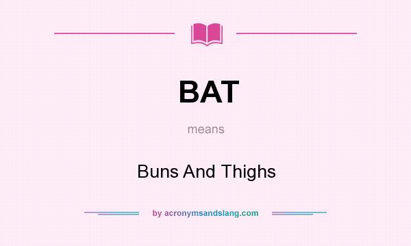 What does BAT mean? It stands for Buns And Thighs