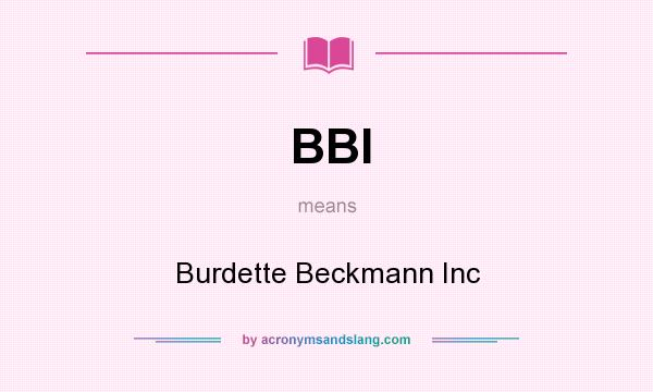 What does BBI mean? It stands for Burdette Beckmann Inc