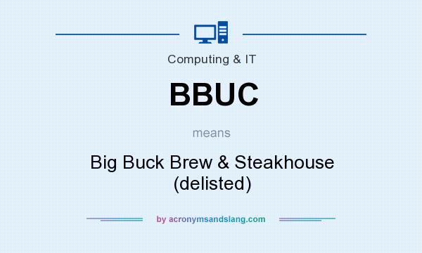 What does BBUC mean? It stands for Big Buck Brew & Steakhouse (delisted)