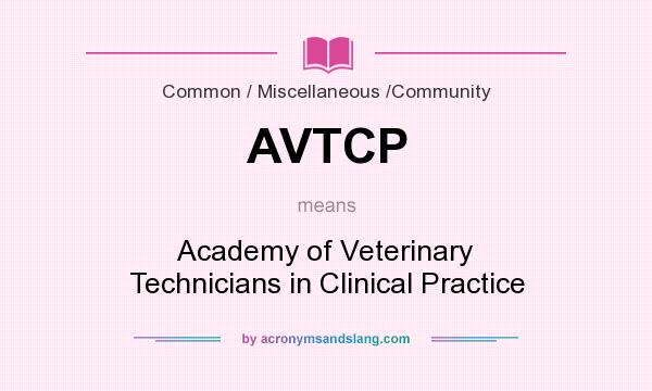 What does AVTCP mean? It stands for Academy of Veterinary Technicians in Clinical Practice