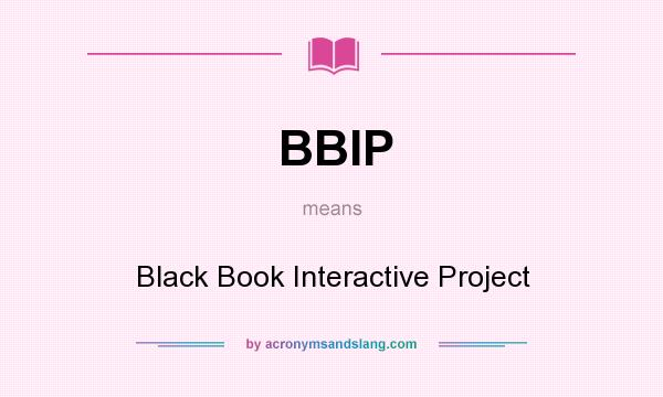 What does BBIP mean? It stands for Black Book Interactive Project