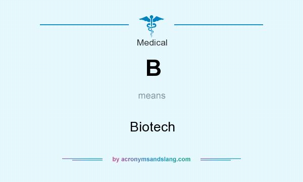 What does B mean? It stands for Biotech