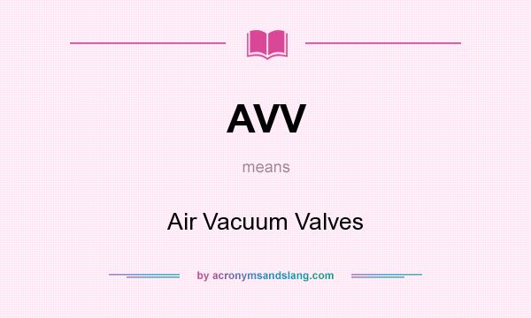 What does AVV mean? It stands for Air Vacuum Valves