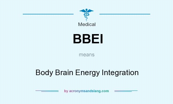 What does BBEI mean? It stands for Body Brain Energy Integration