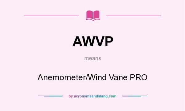 What does AWVP mean? It stands for Anemometer/Wind Vane PRO