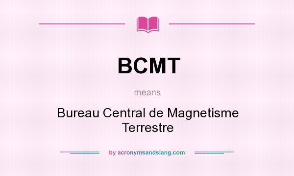 What does BCMT mean? It stands for Bureau Central de Magnetisme Terrestre