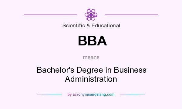 What does BBA mean? It stands for Bachelor`s Degree in Business Administration