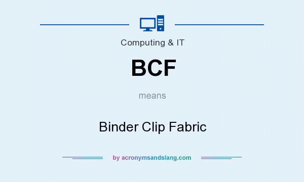 What does BCF mean? It stands for Binder Clip Fabric