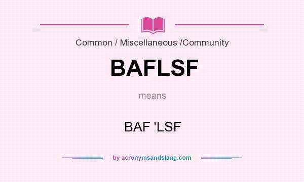 What does BAFLSF mean? It stands for BAF `LSF