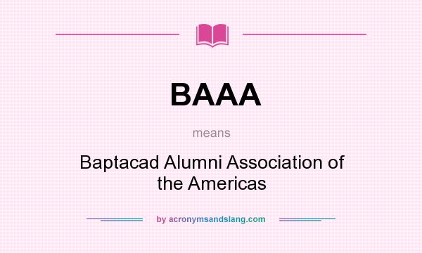 What does BAAA mean? It stands for Baptacad Alumni Association of the Americas