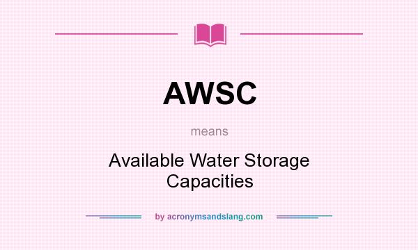 What does AWSC mean? It stands for Available Water Storage Capacities
