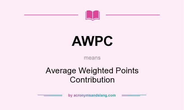 What does AWPC mean? It stands for Average Weighted Points Contribution