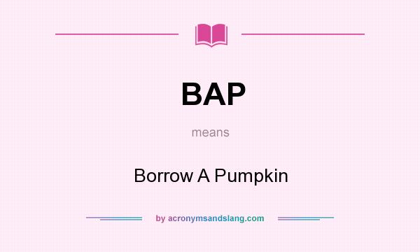 What does BAP mean? It stands for Borrow A Pumpkin